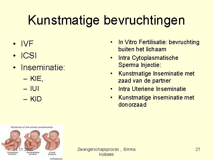 Kunstmatige bevruchtingen • IVF • ICSI • Inseminatie: – KIE, – IUI – KID