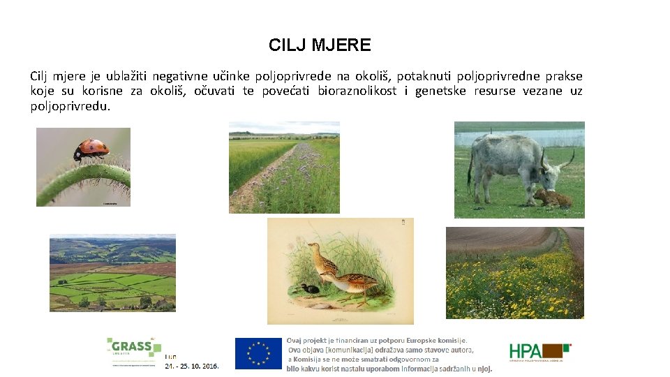 CILJ MJERE Cilj mjere je ublažiti negativne učinke poljoprivrede na okoliš, potaknuti poljoprivredne prakse
