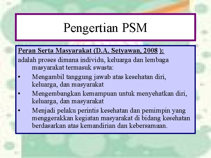 Pengertian PSM Peran Serta Masyarakat (D. A. Setyawan, 2008 ): adalah proses dimana individu,