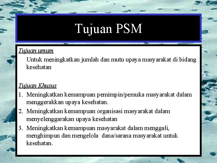 Tujuan PSM Tujuan umum Untuk meningkatkan jumlah dan mutu upaya masyarakat di bidang kesehatan