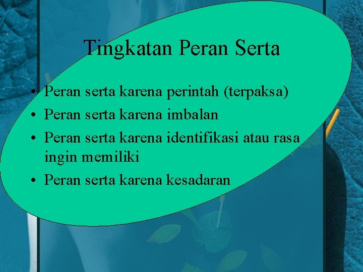 Tingkatan Peran Serta • Peran serta karena perintah (terpaksa) • Peran serta karena imbalan