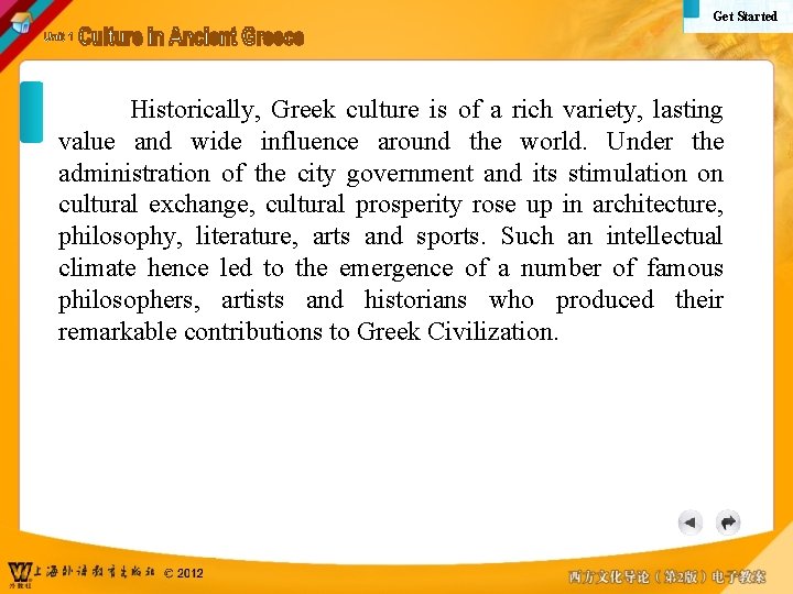 Get Started Historically, Greek culture is of a rich variety, lasting value and wide