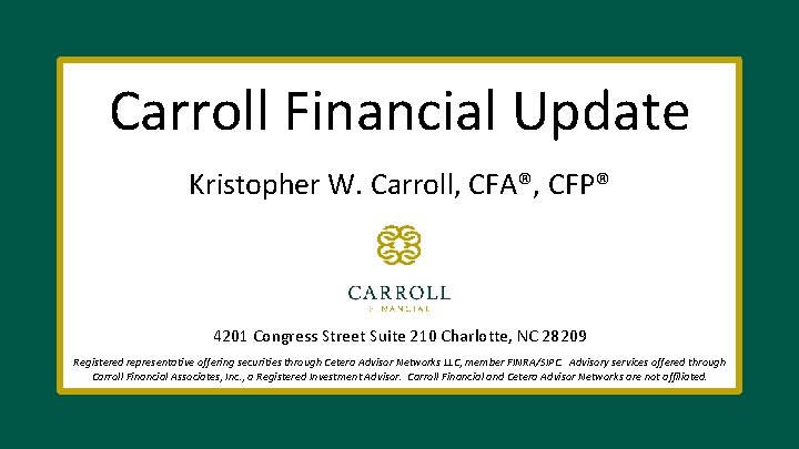 Carroll Financial Update Kristopher W. Carroll, CFA®, CFP® 4201 Congress Street Suite 210 Charlotte,