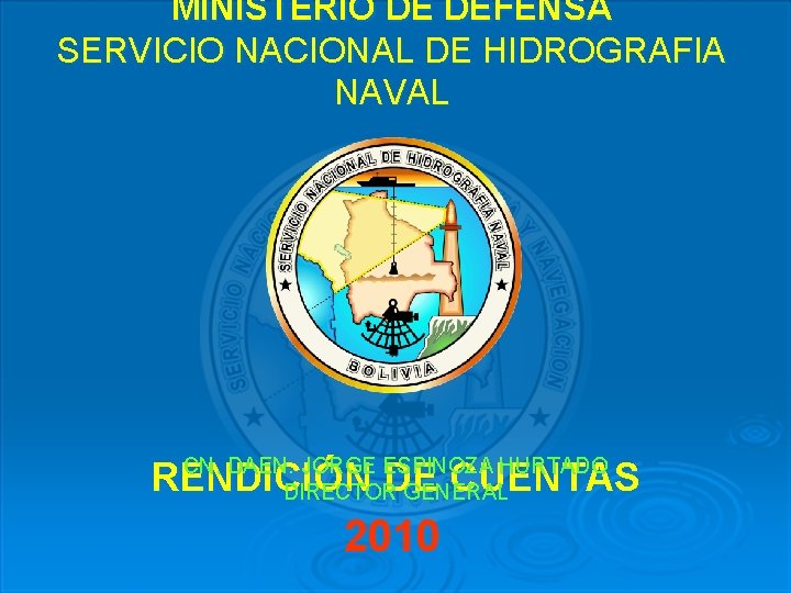 MINISTERIO DE DEFENSA SERVICIO NACIONAL DE HIDROGRAFIA NAVAL CN. DAEN. JORGE ESPINOZA HURTADO DIRECTOR