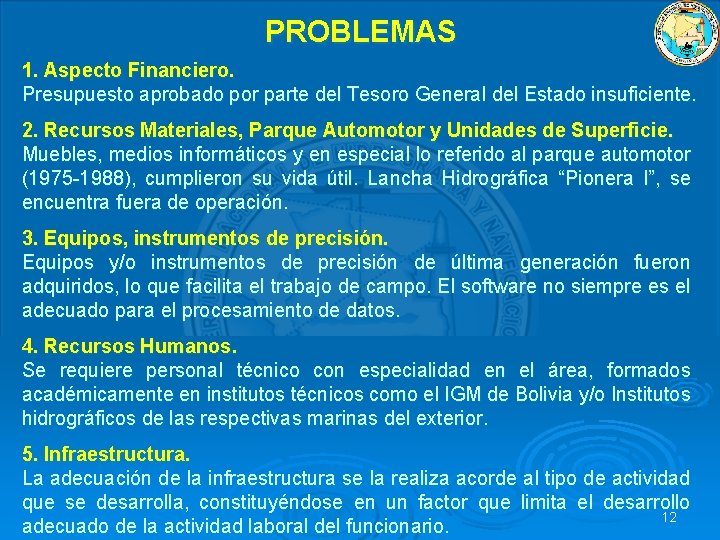 PROBLEMAS 1. Aspecto Financiero. Presupuesto aprobado por parte del Tesoro General del Estado insuficiente.