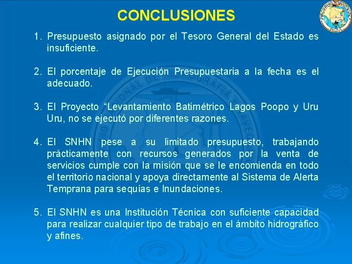 CONCLUSIONES 1. Presupuesto asignado por el Tesoro General del Estado es insuficiente. 2. El