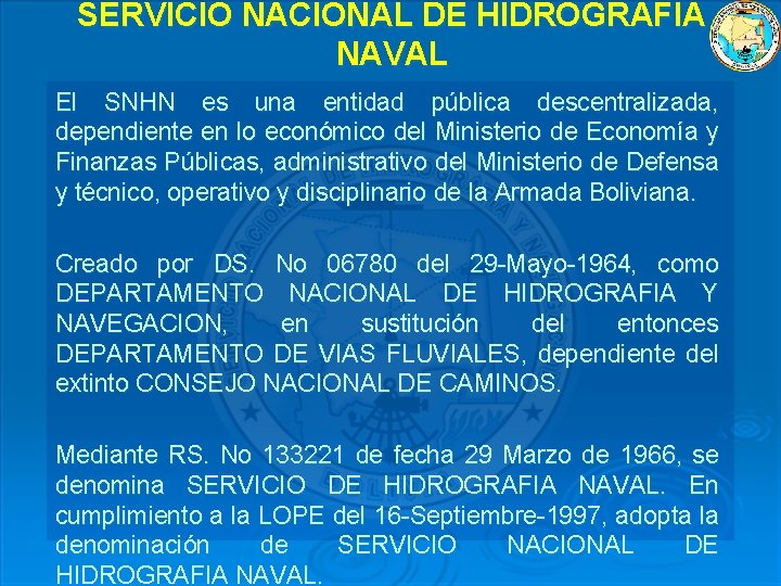 SERVICIO NACIONAL DE HIDROGRAFIA NAVAL El SNHN es una entidad pública descentralizada, dependiente en SERVICIO NACIONAL DE HIDROGRAFIA NAVAL El SNHN es una entidad pública descentralizada, dependiente en