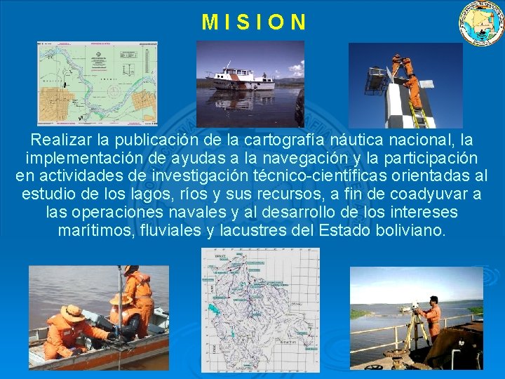 MISION Realizar la publicación de la cartografía náutica nacional, la implementación de ayudas a MISION Realizar la publicación de la cartografía náutica nacional, la implementación de ayudas a