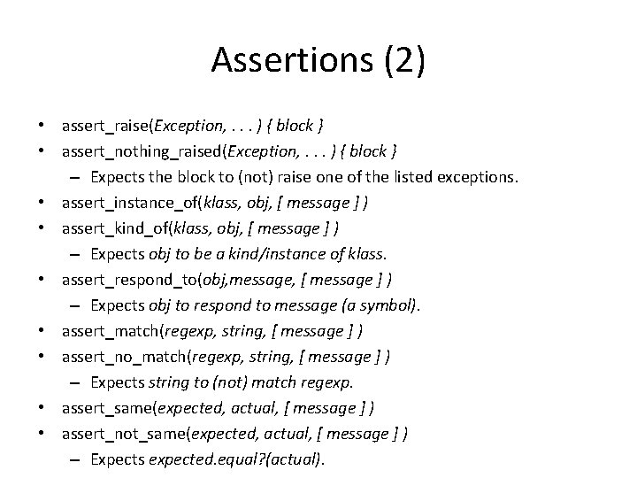 Assertions (2) • assert_raise(Exception, . . . ) { block } • assert_nothing_raised(Exception, .