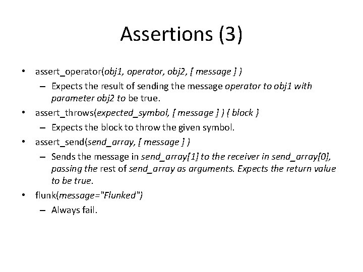 Assertions (3) • assert_operator(obj 1, operator, obj 2, [ message ] ) – Expects