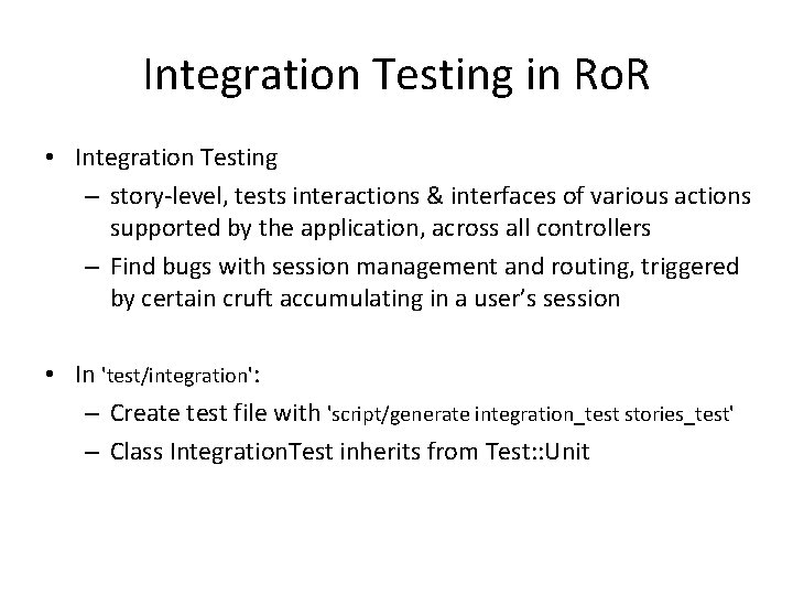 Integration Testing in Ro. R • Integration Testing – story-level, tests interactions & interfaces