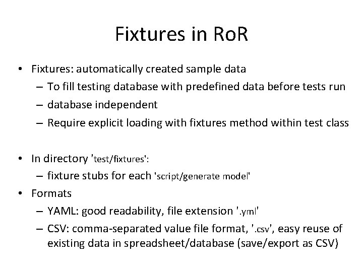Fixtures in Ro. R • Fixtures: automatically created sample data – To fill testing