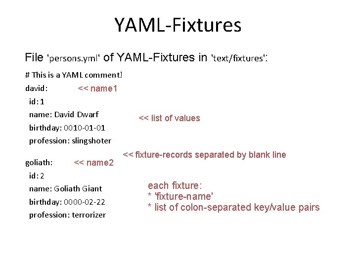 YAML-Fixtures File 'persons. yml' of YAML-Fixtures in 'text/fixtures': # This is a YAML comment!