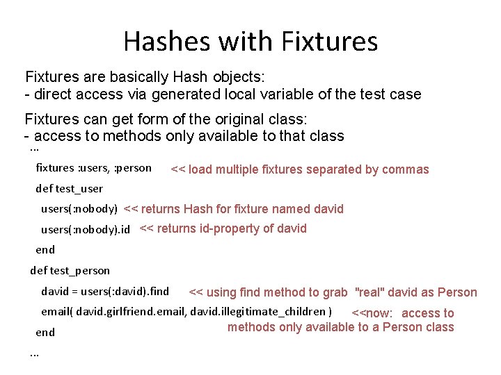 Hashes with Fixtures are basically Hash objects: - direct access via generated local variable