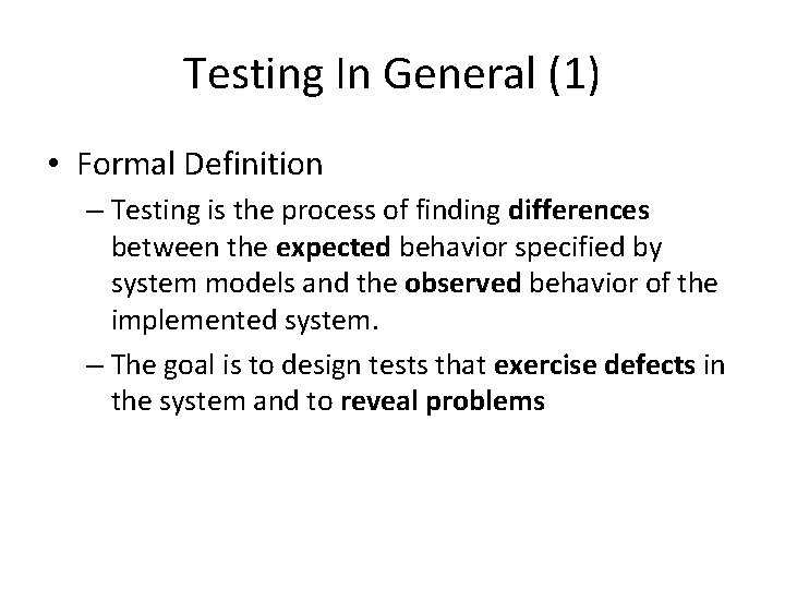 Testing In General (1) • Formal Definition – Testing is the process of finding