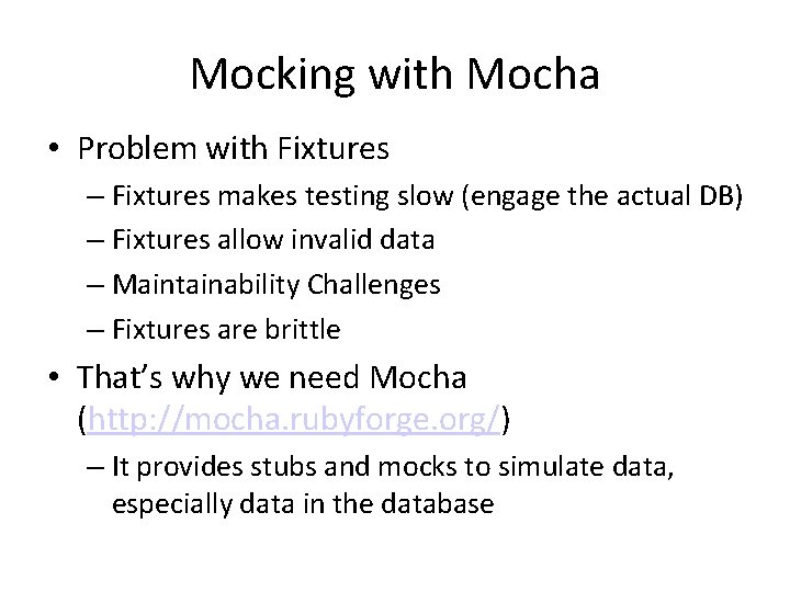 Mocking with Mocha • Problem with Fixtures – Fixtures makes testing slow (engage the