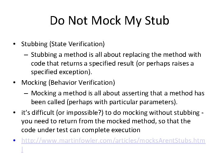 Do Not Mock My Stub • Stubbing (State Verification) – Stubbing a method is