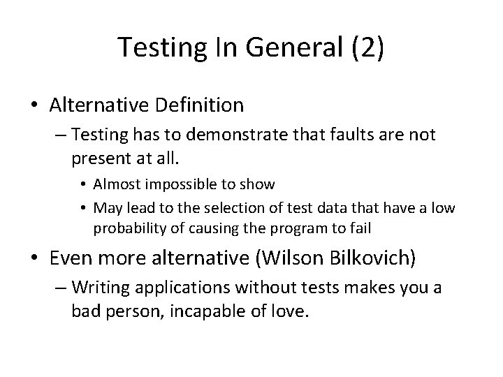 Testing In General (2) • Alternative Definition – Testing has to demonstrate that faults