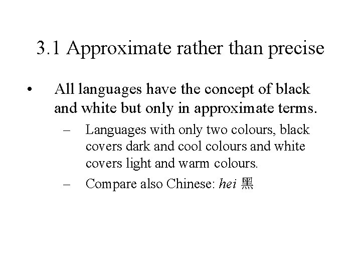 3. 1 Approximate rather than precise • All languages have the concept of black