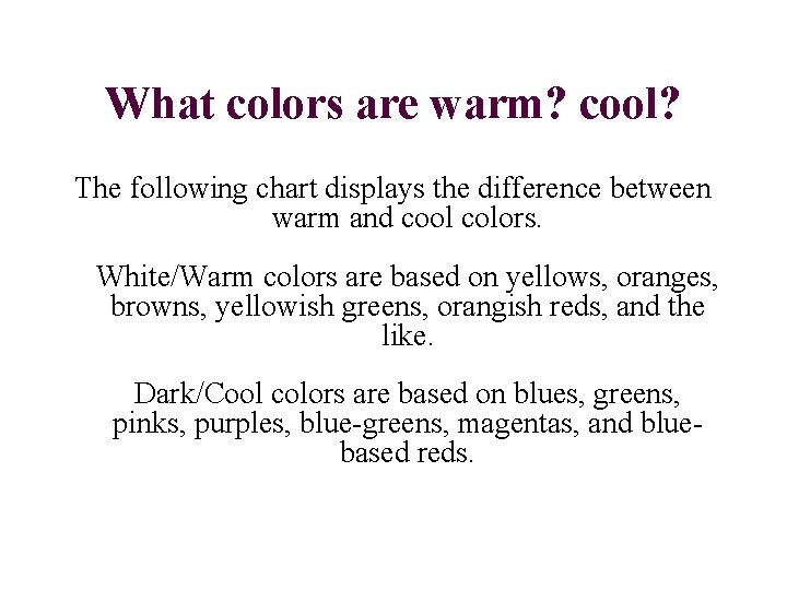 What colors are warm? cool? The following chart displays the difference between warm and