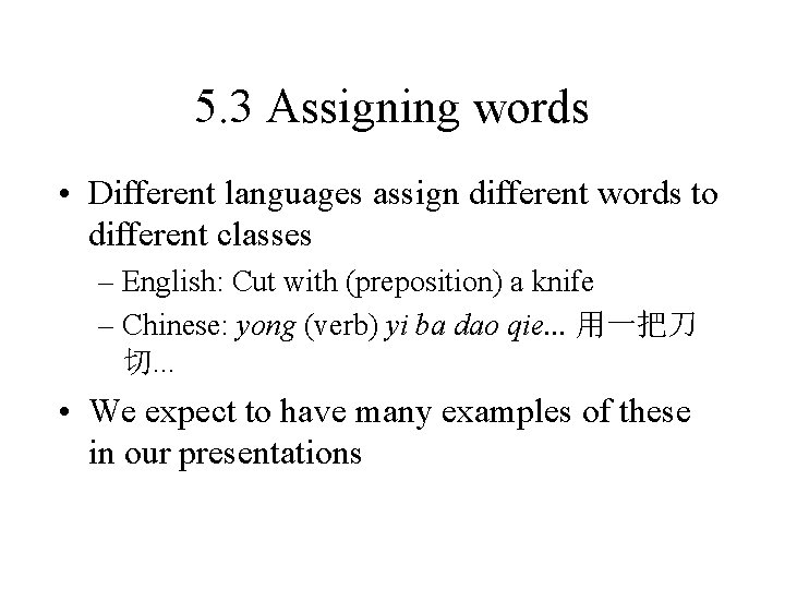 5. 3 Assigning words • Different languages assign different words to different classes –