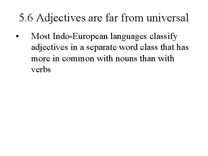 5. 6 Adjectives are far from universal • Most Indo-European languages classify adjectives in