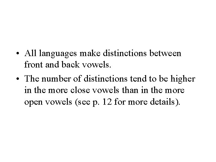  • All languages make distinctions between front and back vowels. • The number