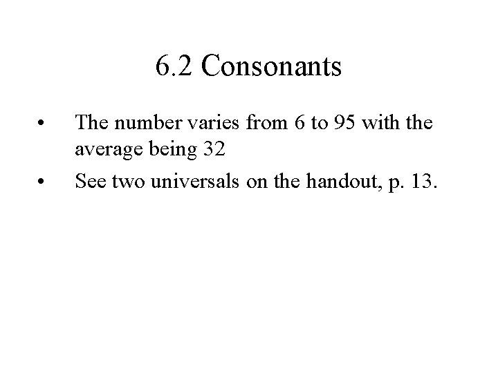 6. 2 Consonants • • The number varies from 6 to 95 with the