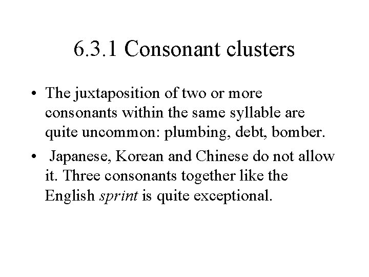 6. 3. 1 Consonant clusters • The juxtaposition of two or more consonants within