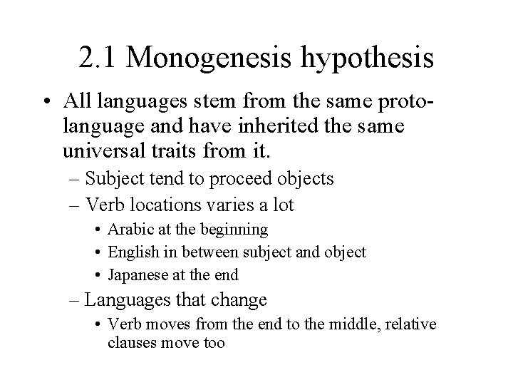 2. 1 Monogenesis hypothesis • All languages stem from the same protolanguage and have