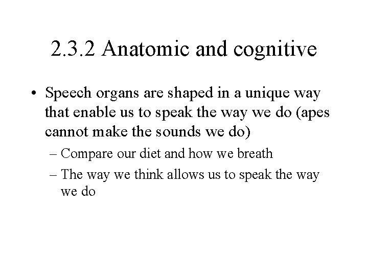 2. 3. 2 Anatomic and cognitive • Speech organs are shaped in a unique