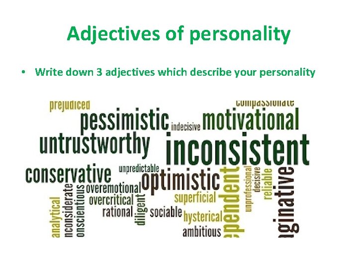 Adjectives of personality • Write down 3 adjectives which describe your personality Adjectives of personality • Write down 3 adjectives which describe your personality