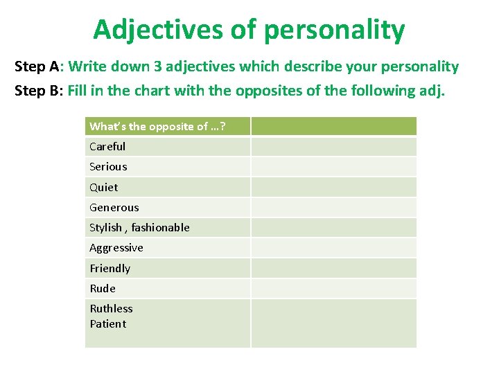 Adjectives of personality Step A: Write down 3 adjectives which describe your personality Step Adjectives of personality Step A: Write down 3 adjectives which describe your personality Step