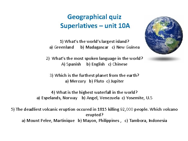 Geographical quiz Superlatives – unit 10 A 1) What’s the world’s largest island? a) Geographical quiz Superlatives – unit 10 A 1) What’s the world’s largest island? a)