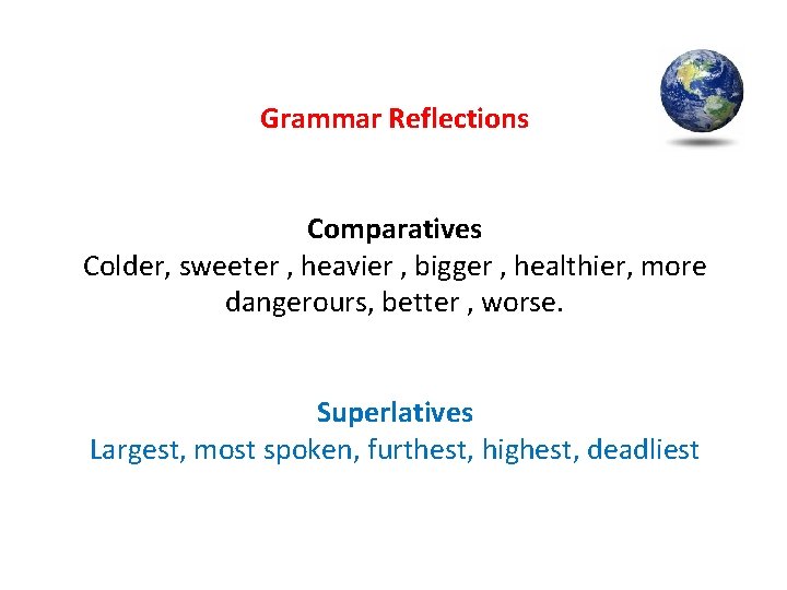 Grammar Reflections Comparatives Colder, sweeter , heavier , bigger , healthier, more dangerours, better Grammar Reflections Comparatives Colder, sweeter , heavier , bigger , healthier, more dangerours, better