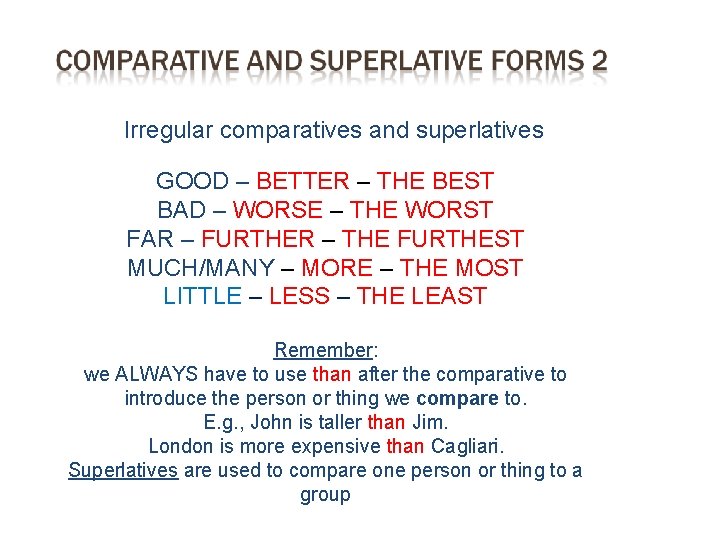 Irregular comparatives and superlatives GOOD – BETTER – THE BEST BAD – WORSE – Irregular comparatives and superlatives GOOD – BETTER – THE BEST BAD – WORSE –