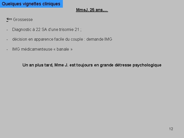 Quelques vignettes cliniques Mme. J. 25 ans, … 1ère Grossesse - Diagnostic à 22