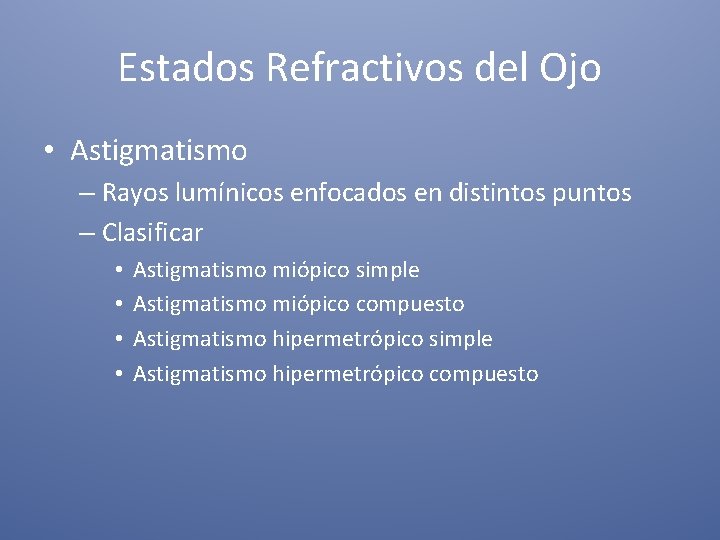 Estados Refractivos del Ojo • Astigmatismo – Rayos lumínicos enfocados en distintos puntos –