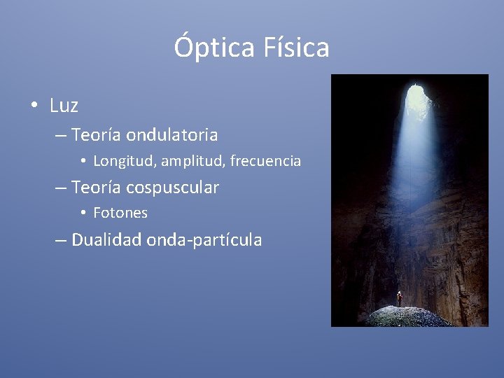 Óptica Física • Luz – Teoría ondulatoria • Longitud, amplitud, frecuencia – Teoría cospuscular