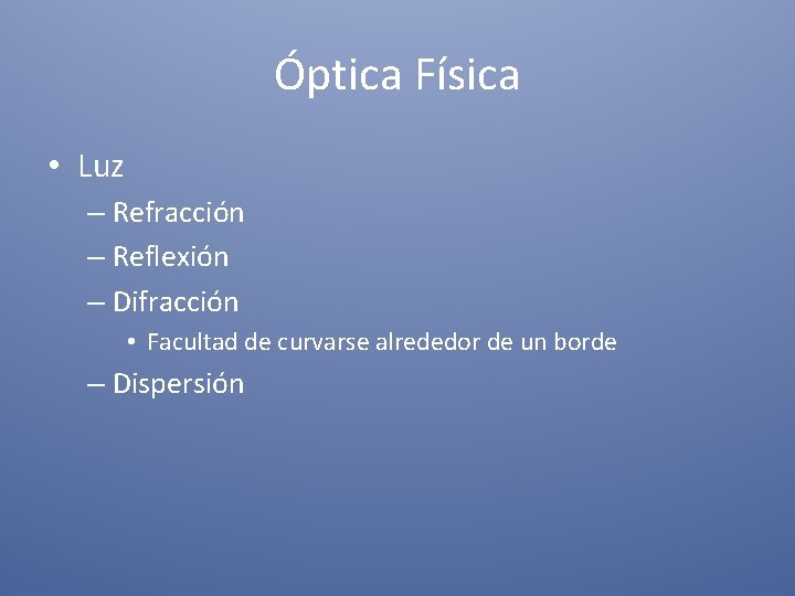 Óptica Física • Luz – Refracción – Reflexión – Difracción • Facultad de curvarse