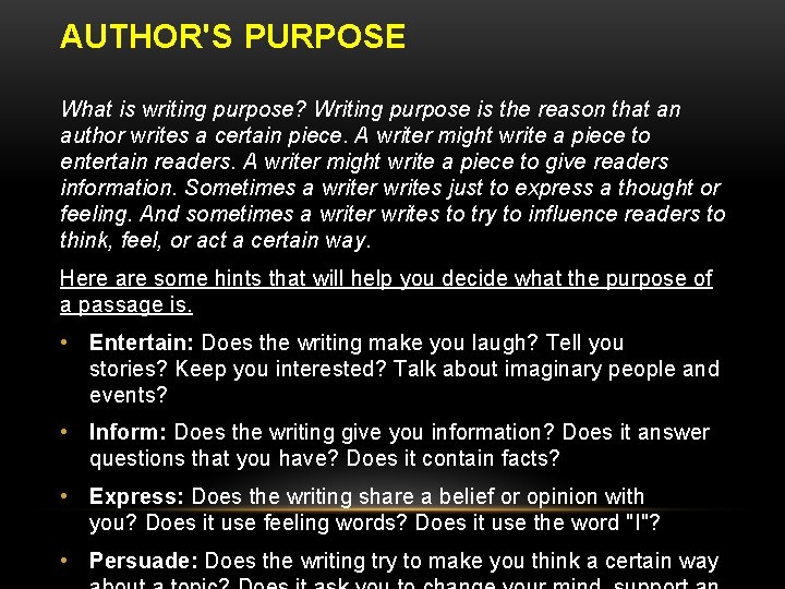 AUTHOR'S PURPOSE What is writing purpose? Writing purpose is the reason that an author