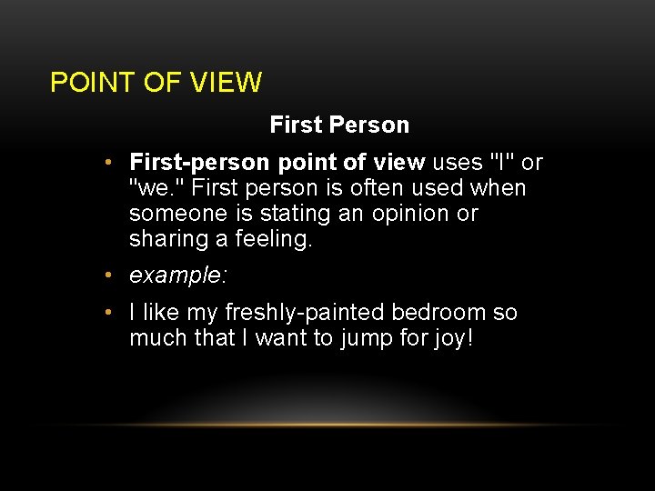 POINT OF VIEW First Person • First-person point of view uses "I" or "we.