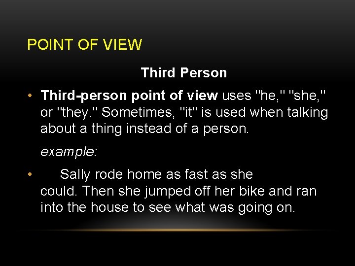 POINT OF VIEW Third Person • Third-person point of view uses "he, " "she,