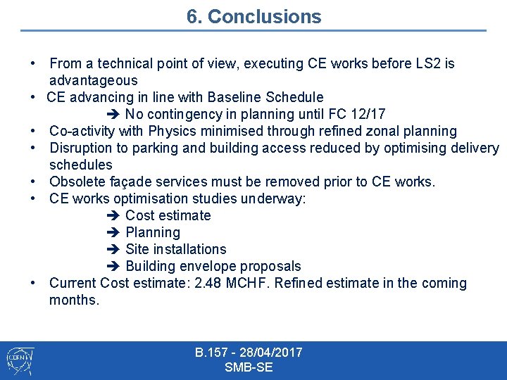6. Conclusions • From a technical point of view, executing CE works before LS