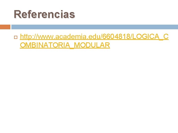 Referencias http: //www. academia. edu/6604818/LOGICA_C OMBINATORIA_MODULAR 