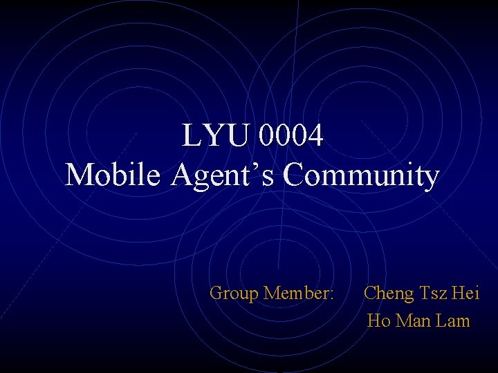 LYU 0004 Mobile Agent’s Community Group Member: Cheng Tsz Hei Ho Man Lam 