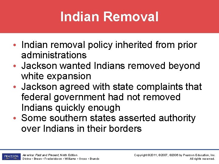 Indian Removal • Indian removal policy inherited from prior administrations • Jackson wanted Indians