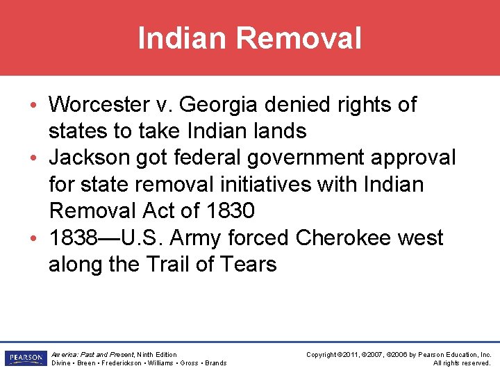 Indian Removal • Worcester v. Georgia denied rights of states to take Indian lands