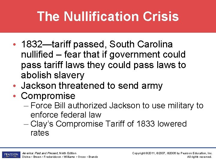 The Nullification Crisis • 1832—tariff passed, South Carolina nullified – fear that if government