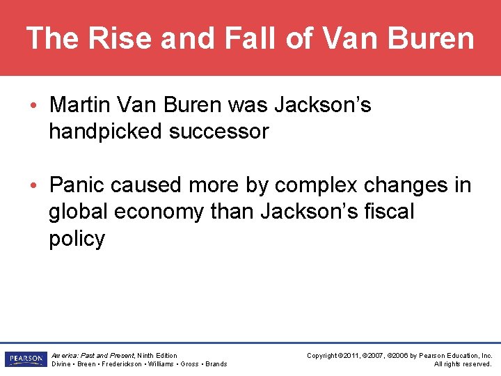 The Rise and Fall of Van Buren • Martin Van Buren was Jackson’s handpicked